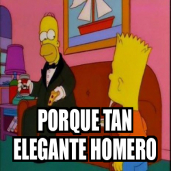 Meme Personalizado Porque Tan Elegante Homero 32226104