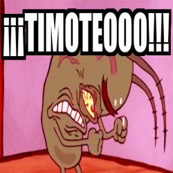 Meme Personalizado - ¡¡¡TIMOTEOOO!!! - 32226406