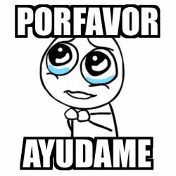 Meme Por favor - porfavor ayudame - 32241685