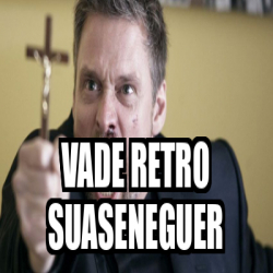 Meme Personalizado Vade Retro Suaseneguer