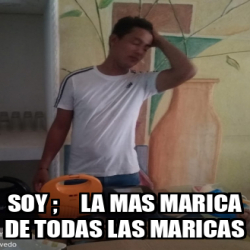 Meme Personalizado Soy La Mas Marica De Todas Las Maricas