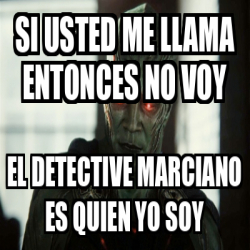 Meme Personalizado - Si usted me llama entonces no voy El detective ...