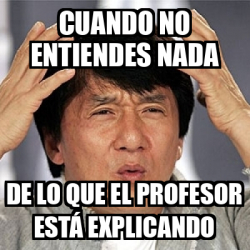 Meme Jackie Chan - Cuando no entiendes nada De lo que el profesor está ...
