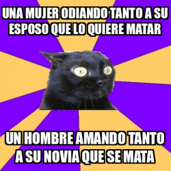 Meme Anxiety Cat Una Mujer Odiando Tanto A Su Esposo Que Lo Quiere Matar Un Hombre Amando