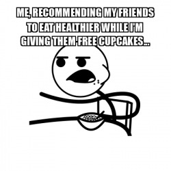 Meme Cereal Guy - ME, RECOMMENDING MY FRIENDS TO EAT HEALTHIER WHILE I ...