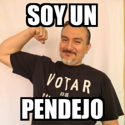 Meme Personalizado Soy Un Pendejo