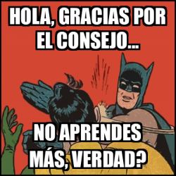 meme-batman-slaps-robin-hola-gracias-por-el-consejo-no-aprendes