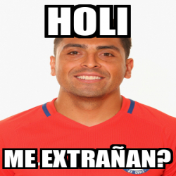 Meme Personalizado - Holi Me extrañan? - 32360715