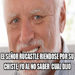 Meme Personalizado - El señor rucastle riendose por su chiste, yo al no ...