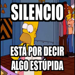 Meme Personalizado Silencio Est Por Decir Algo Est Pida