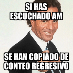 Meme Julio Iglesias - Si has escuchado AM Se han copiado de conteo ...