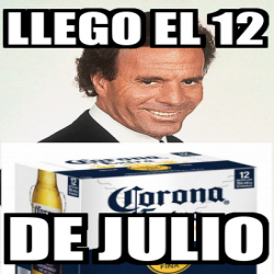 Meme Personalizado - Llego el 12 De Julio - 32400789