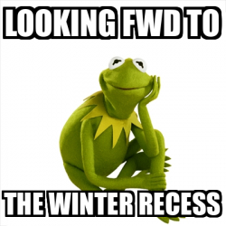 Meme Kermit the frog - LOOKING FWD TO THE WINTER RECESS - 32404825