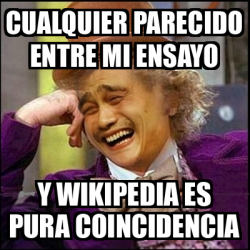 Meme Yao Wonka - CUALQUIER PARECIDO ENTRE MI ENSAYO Y WIKIPEDIA ES PURA ...