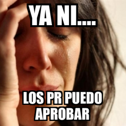 Meme Problems - Ya ni.... los pr puedo aprobar - 32435735