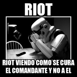 Meme Sad Trooper - riot riot viendo como se cura el comandante y no a ...