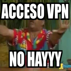 Meme Personalizado Acceso Vpn No Hayyy