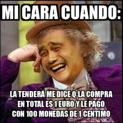 Meme Yao Wonka Mi Cara Cuando La Tender Me Dice Q La Compra En