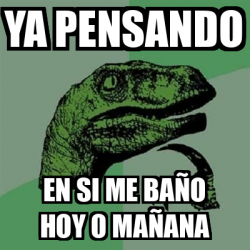 Meme Filosoraptor Ya Pensando En Si Me Ba O Hoy O Ma Ana