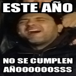 Meme Personalizado - este año no se cumplen añoooooosss - 32481411