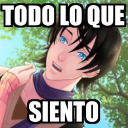 Meme Personalizado - TODO LO QUE SIENTO - 32499315