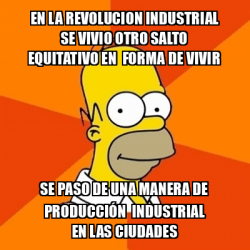 Meme Homer - En La Revolucion Industrial Se Vivio Otro Salto Equitativo ...