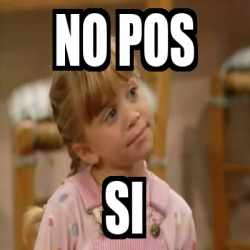 Meme Personalizado - No pos Si - 32505821