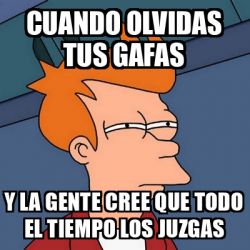 Meme Futurama Fry Cuando Olvidas Tus Gafas Y La Gente Cree Que Todo