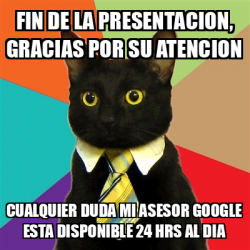 Meme Business Cat - FIN DE LA PRESENTACION, GRACIAS POR SU ATENCION ...