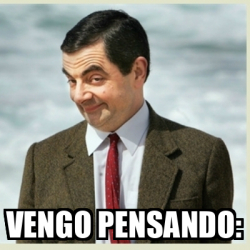 Meme Mr Bean Vengo Pensando