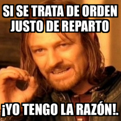 Meme Boromir Si Se Trata De Orden Justo De Reparto Yo Tengo La Raz N