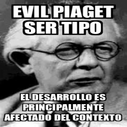 Meme Personalizado Evil Piaget Ser Tipo El Desarrollo Es Principalmente Afectado Del Contexto