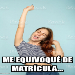 Meme Personalizado - Me equivoqué de matrícula... - 32533624