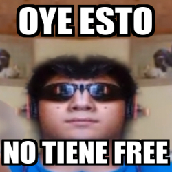 Meme Personalizado Oye Esto No Tiene Free