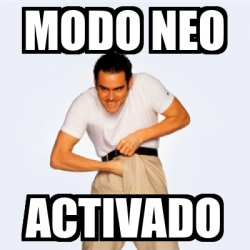 Meme Personalizado - Modo Neo Activado - 32556585