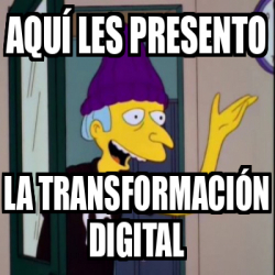 Meme Personalizado - aquí les presento la transformación digital - 32563241