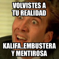 Meme No me digas - volvistes a tu realidad kalifa..embustera y ...