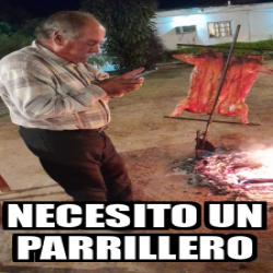 Meme Personalizado Necesito Un Parrillero