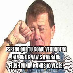 Meme Personalizado Espero Que Tu Como Verdadero Fan De Dc Vayas A Ver