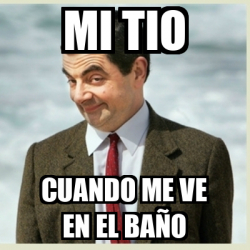 Meme Mr Bean - mi tio cuando me ve en el baño - 33110005