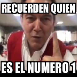 Meme Personalizado Recuerden Quien Es El Numero