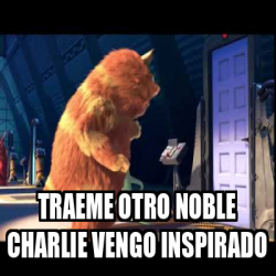 Meme Personalizado Traeme Otro Noble Charlie Vengo Inspirado