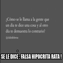 Meme Personalizado - . SE LE DICE : FALSA HIPOCRITA RATA ! - 33125176