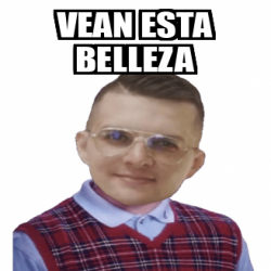 Meme Personalizado Vean Esta Belleza