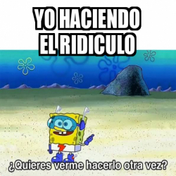 Meme Personalizado - Yo haciendo el ridiculo - 33128922