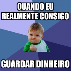 Meme Bebe Exitoso Quando Eu Realmente Consigo Guardar Dinheiro