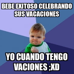 Meme Bebe Exitoso Bebe Exitoso Celebrando Sus Vacaciones Yo Cuando