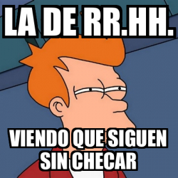 Meme Futurama Fry La De Rr Hh Viendo Que Siguen Sin Checar