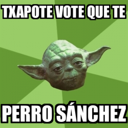 Meme Yoda Txapote Vote Que Te Perro S Nchez