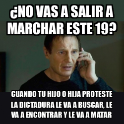 Meme Personalizado - ¿no vas a salir a marchar este 19? cuando tu hijo